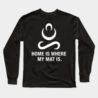 Home is Where My Mat is. Long Sleeve T-Shirt